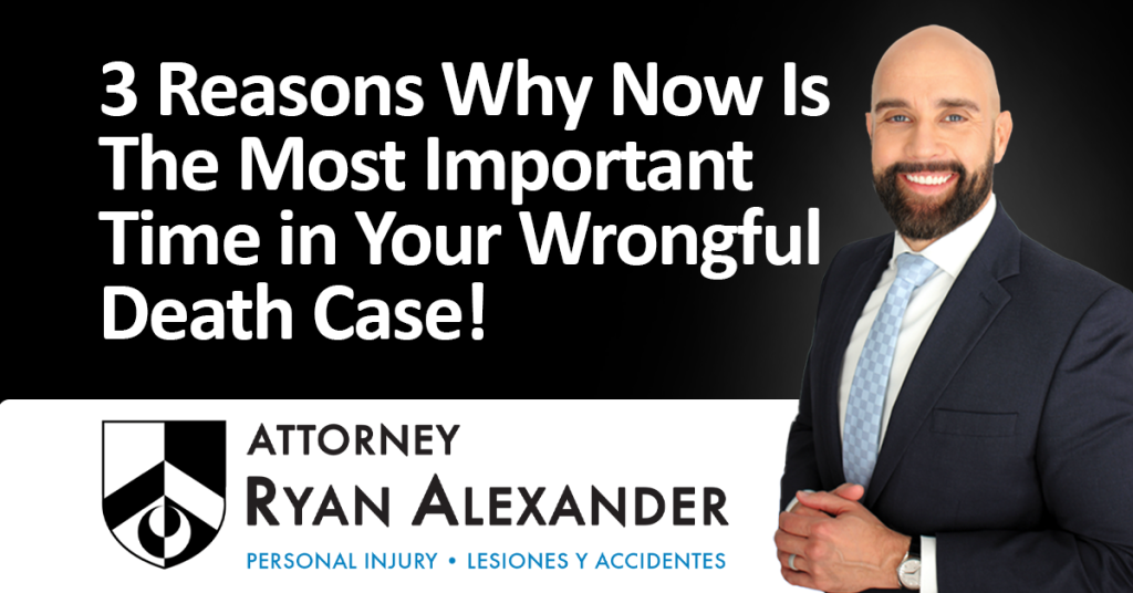 Ryan Alexander - #1 Best Las Vegas Wrongful Death Attorney - 3 Reasons Why Now Is The Most Important Time in Your Wrongful Death Case